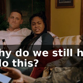 - Why do we still have to do this?