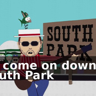 ♪ So come on down to South Park ♪