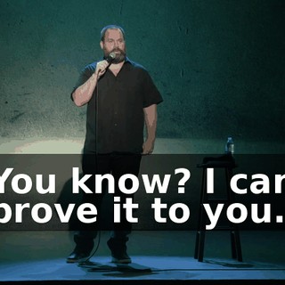 You know? I can prove it to you.