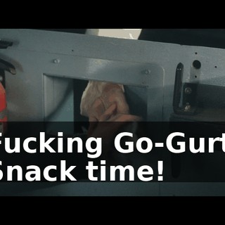 - Fucking Go-Gurts! - Snack time!