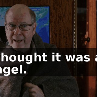 I thought it was an angel.