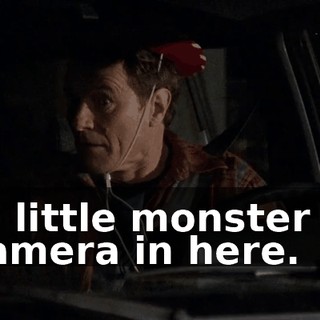 The little monster has a camera in here.
