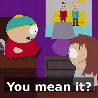 You mean it?
