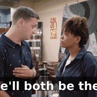 - We'll both be there.