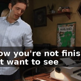 I know you're not finished. I just want to see