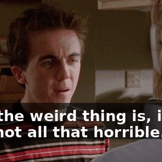 but the weird thing is, it's... it's not all that horrible.