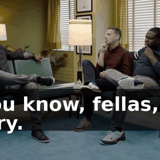- You know, fellas, I'm sorry.