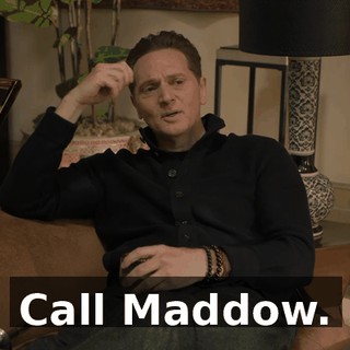 Call Maddow.