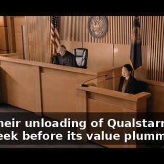 that their unloading of Qualstarr stock the week before its value plummeted