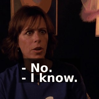 - No. - I know.
