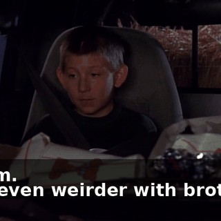 - Hmm. - It's even weirder with brothers.