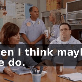 then I think maybe we do.