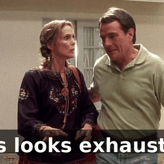 Lois looks exhausted.