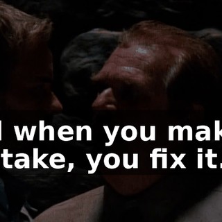 and when you make a mistake, you fix it.