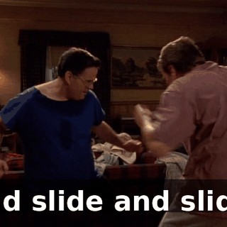 and slide and slide.