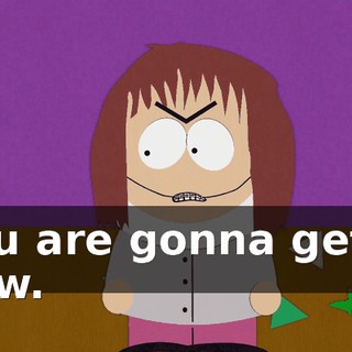 you are gonna get it now.