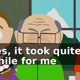 Yes, it took quite a while for me
