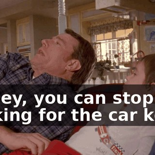 Honey, you can stop looking for the car keys.