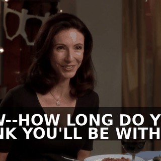 HOW--HOW LONG DO YOU THINK YOU'LL BE WITH US?