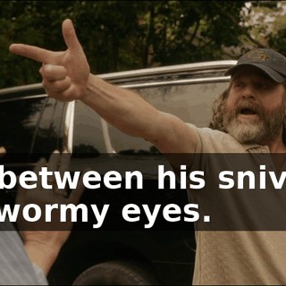 right between his sniveling, little wormy eyes.