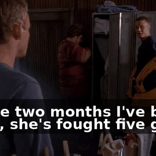In the two months I've been here, she's fought five guys.