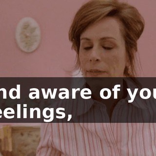 and aware of your feelings,