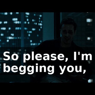 So please, I'm begging you,