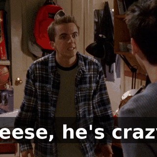 Reese, he's crazy.