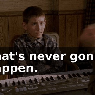 That's never gonna happen.
