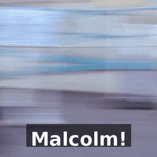 Malcolm!