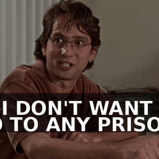 I-I-I DON'T WANT TO GO TO ANY PRISON!