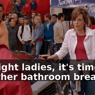 All right ladies, it's time for another bathroom break.