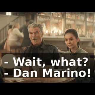 - Wait, what? - Dan Marino!