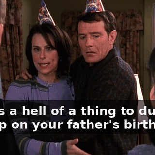 This is a hell of a thing to dump in my lap on your father's birthday!