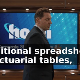 traditional spreadsheets or actuarial tables,