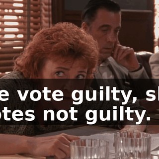 We vote guilty, she votes not guilty.
