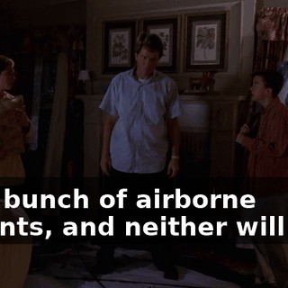 by a bunch of airborne rodents, and neither will you.