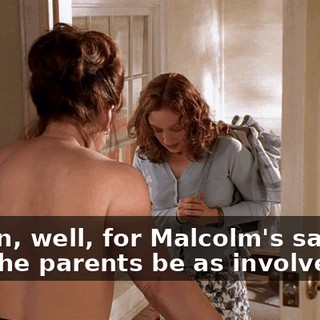 I mean, well, for Malcolm's sake that the parents be as involved in--