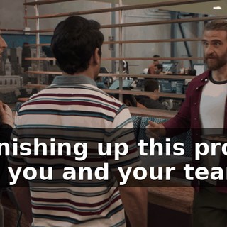 to finishing up this project with you and your team.