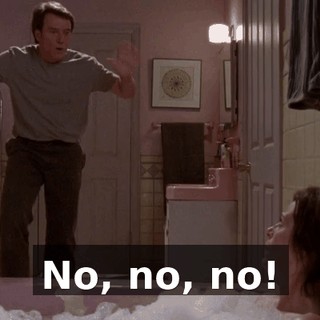 No, no, no!