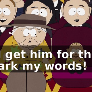 I'll get him for this, mark my words!