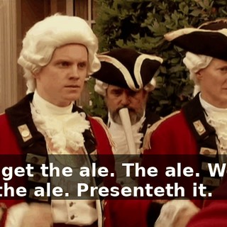 Let's get the ale. The ale. Wench, now the ale. Presenteth it.