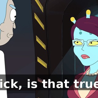 Rick, is that true?