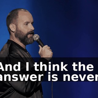 And I think the answer is never.