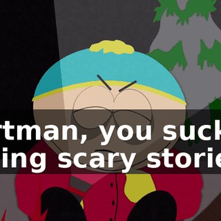 Cartman, you suck at telling scary stories.