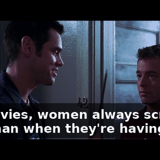 ln movies, women always scratch the man when they're having sex.
