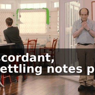 [discordant, unsettling notes play]