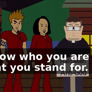 I know who you are and what you stand for.