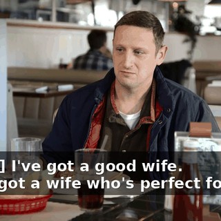 -[man] I've got a good wife. -He's got a wife who's perfect for him.