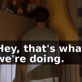 Hey, that's what we're doing.